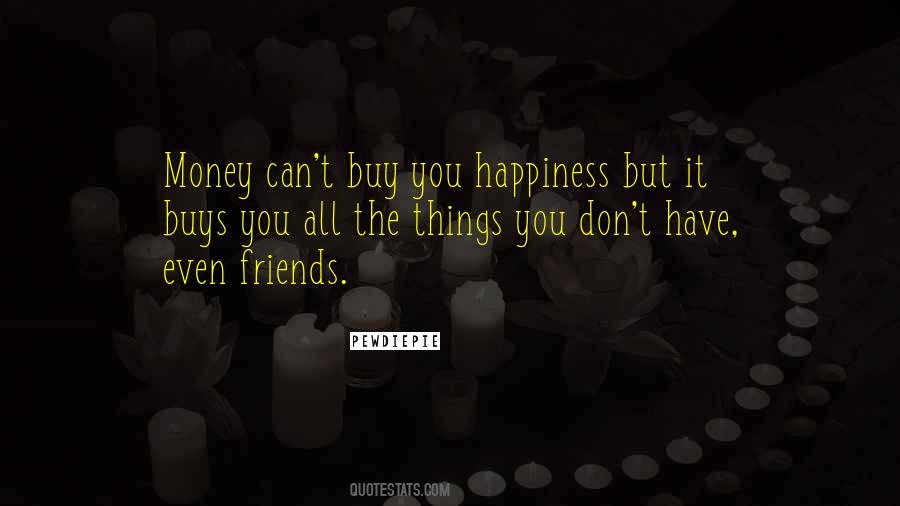 Cannot Buy Happiness Quotes #173860