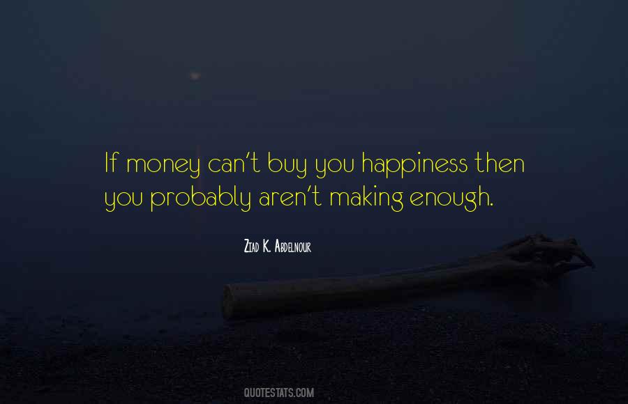 Cannot Buy Happiness Quotes #411048