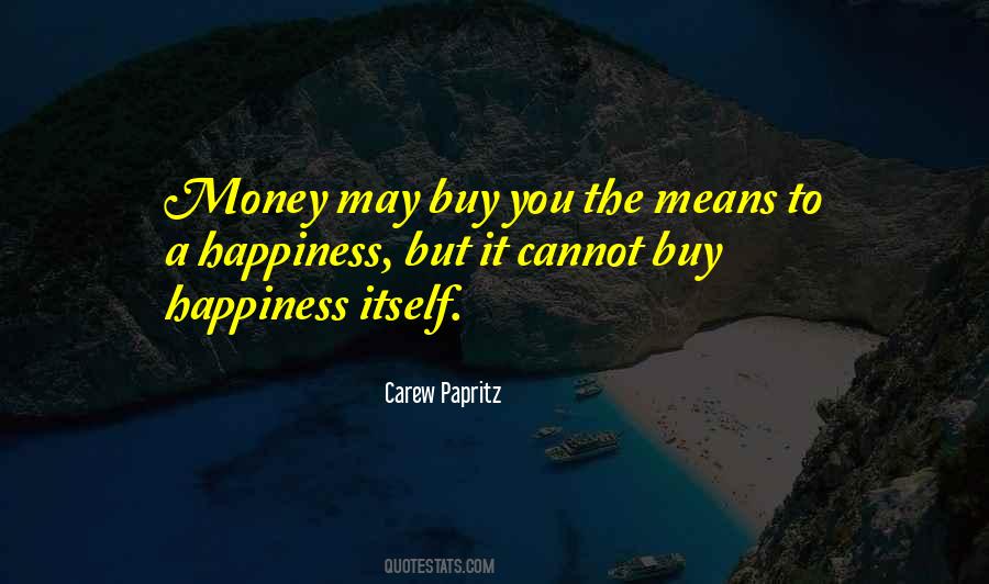 Cannot Buy Happiness Quotes #879170