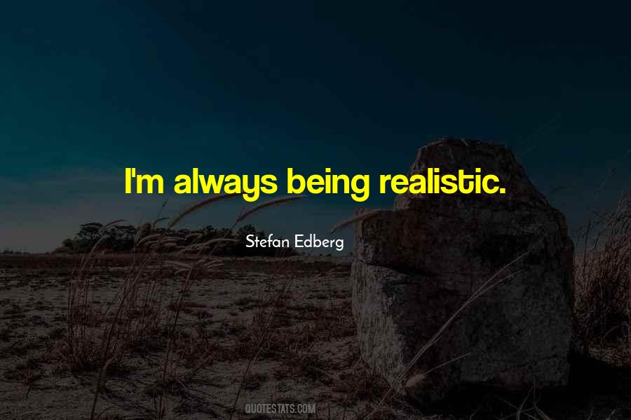 Quotes About Being Realistic #748484