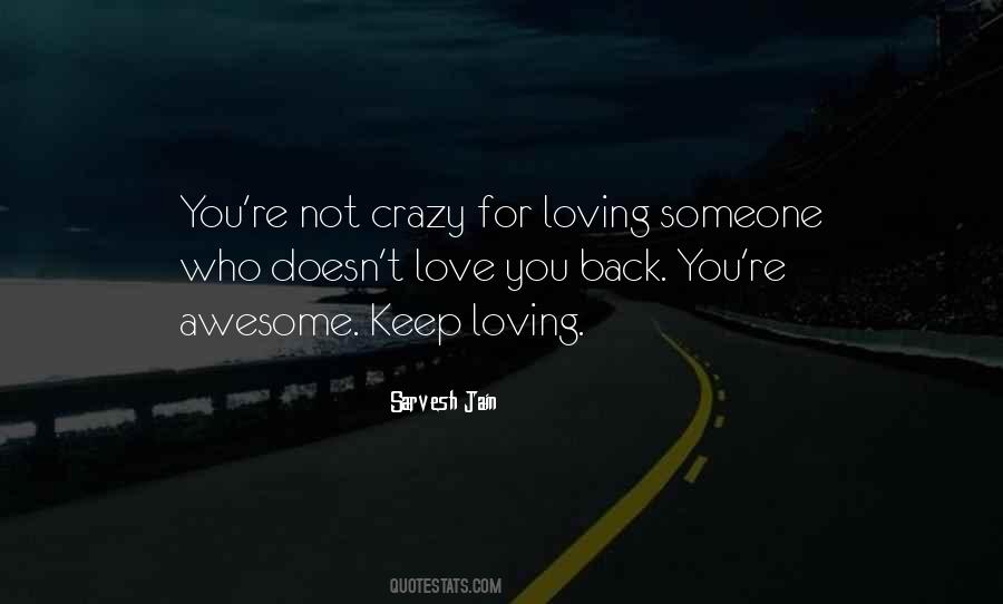 Quotes About Loving Someone Who Doesn't Love U Back #1245729