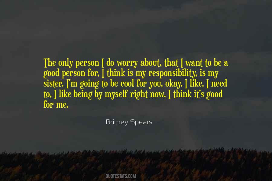 Quotes About Being The Person You Want To Be #1478514