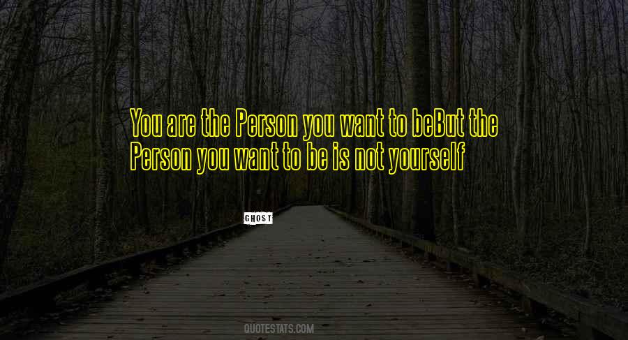 Quotes About The Person You Want To Be #1228726