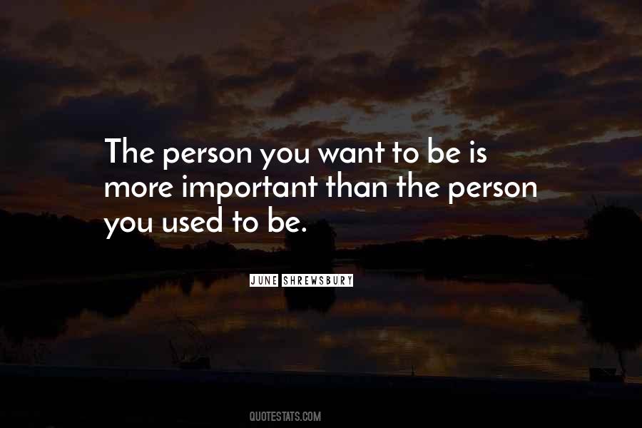 Quotes About The Person You Want To Be #1240005