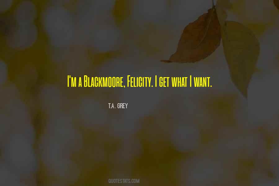 Quotes About I Get What I Want #1250031