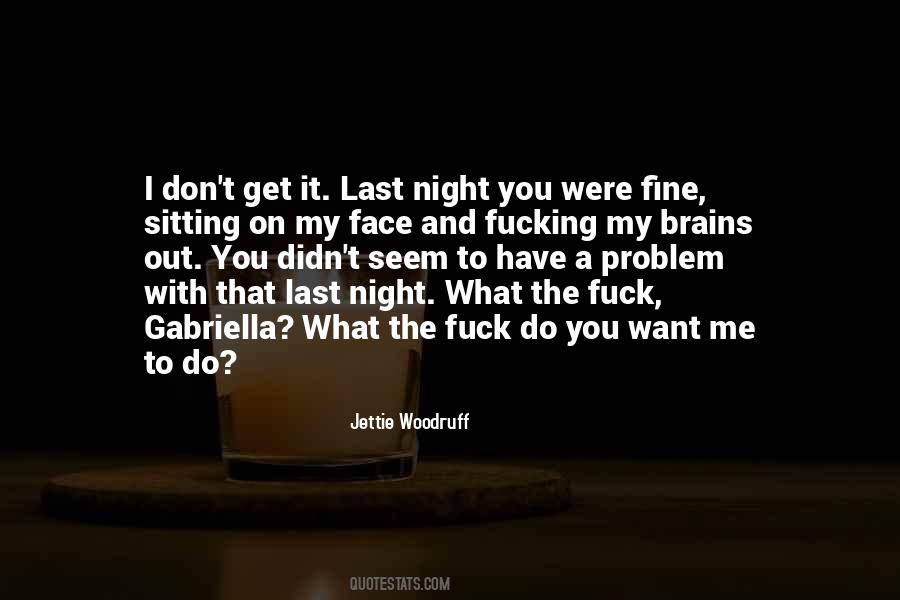 Quotes About I Get What I Want #192942