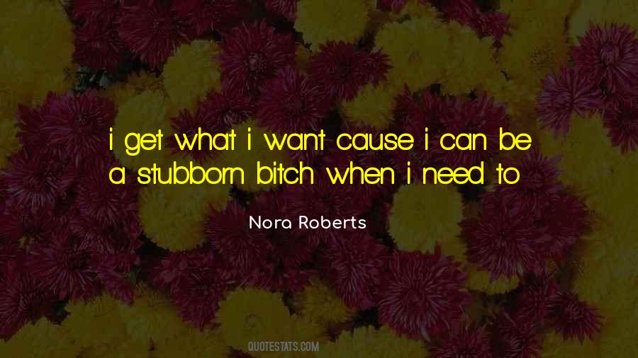Quotes About I Get What I Want #478653