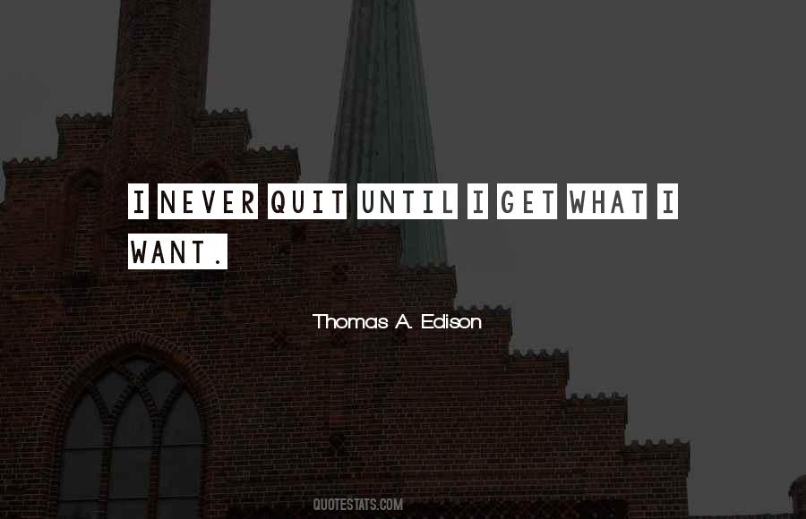 Quotes About I Get What I Want #58434