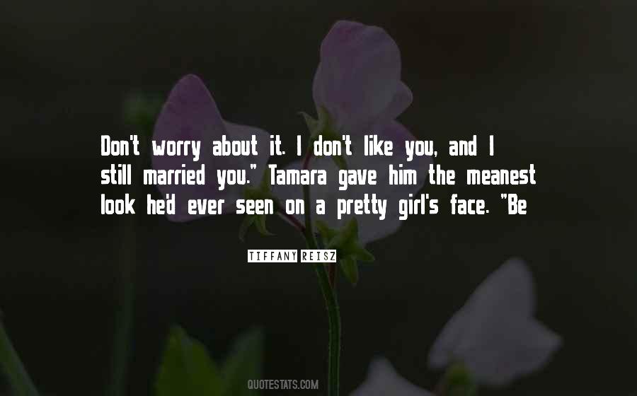 Quotes About A Girl You Don't Like #1552979