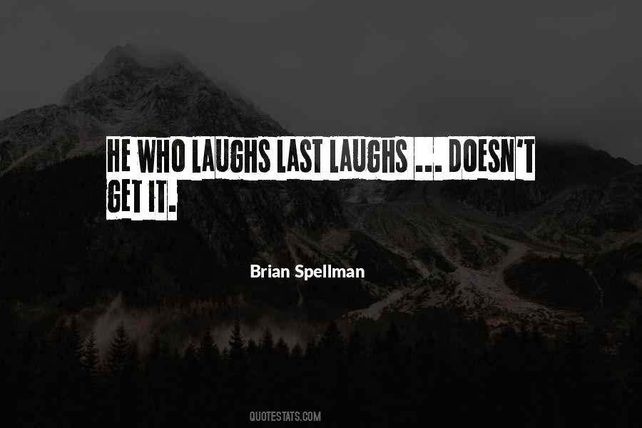 Quotes About He Who Laughs Last #1350742