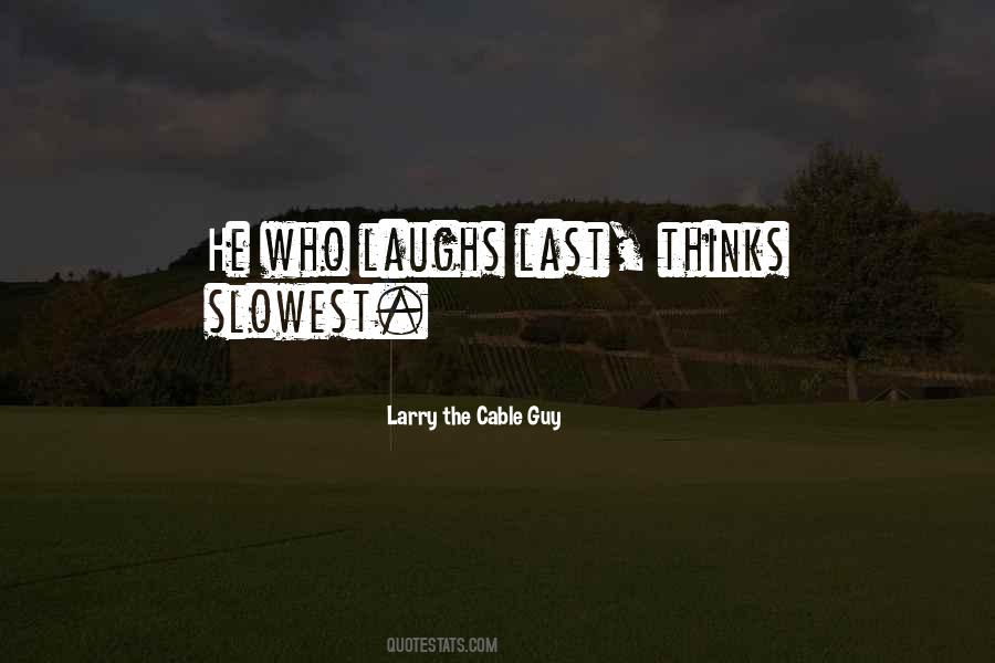 Quotes About He Who Laughs Last #539418