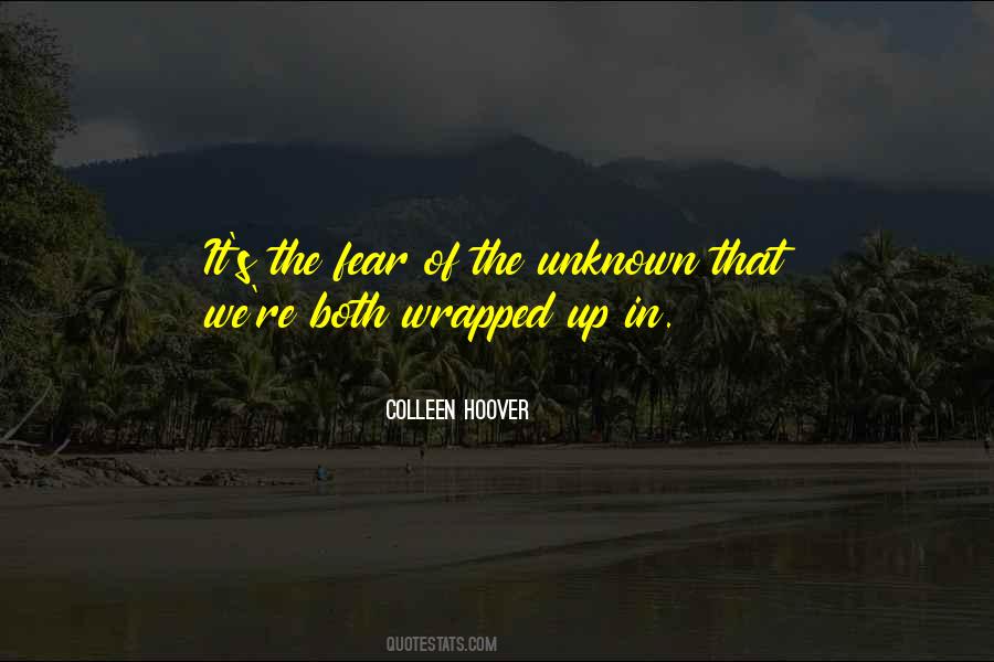 Quotes About Fear Of The Unknown #1246529