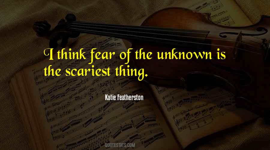 Quotes About Fear Of The Unknown #1463987