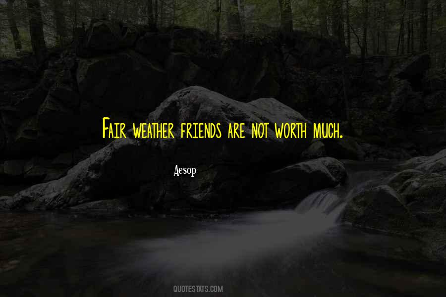 Quotes About Fair Weather Friends #98284