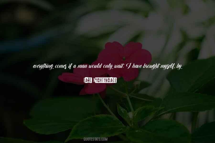 Everything Comes Quotes #1214125