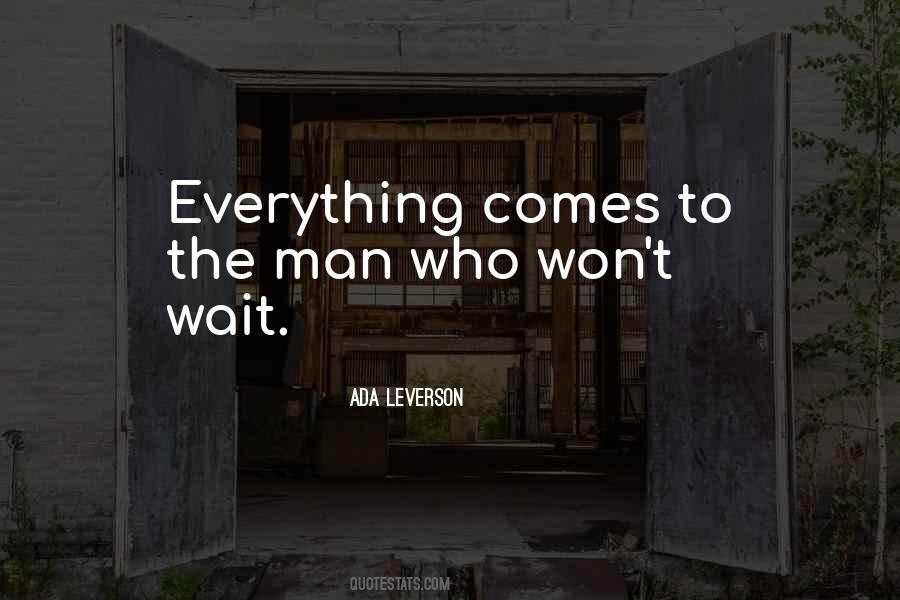 Everything Comes Quotes #357215