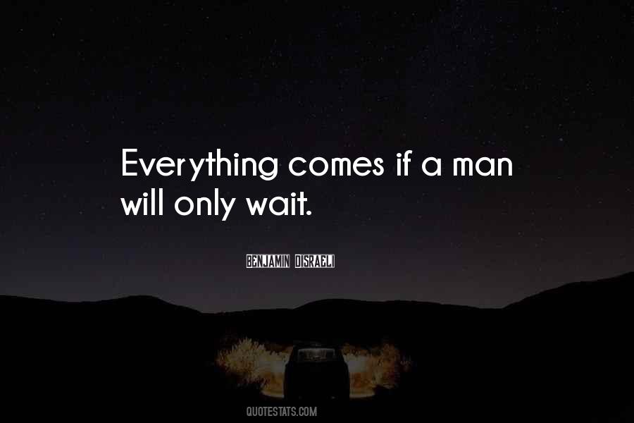 Everything Comes Quotes #523971