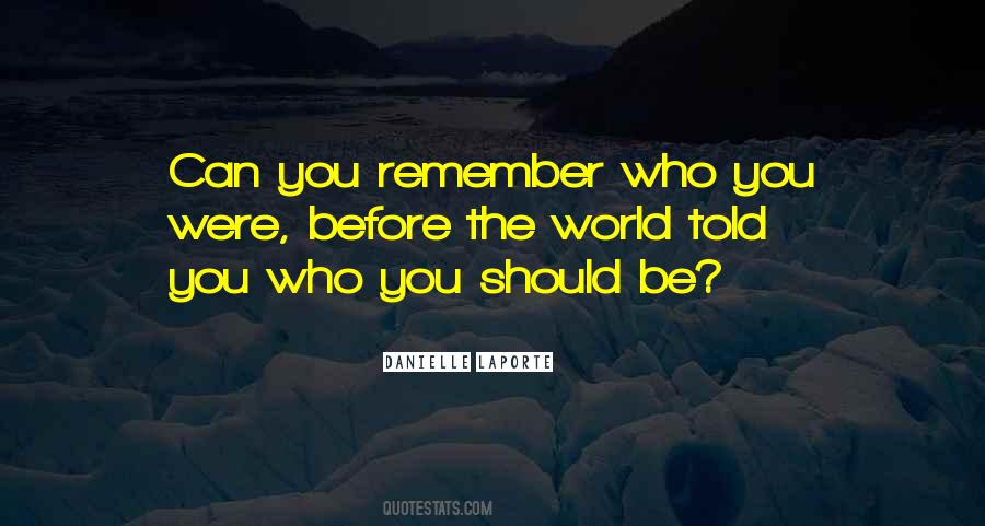 Remember Who You Were Quotes #640782