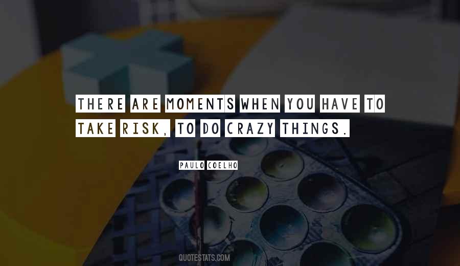 Quotes About Crazy Moments #42283