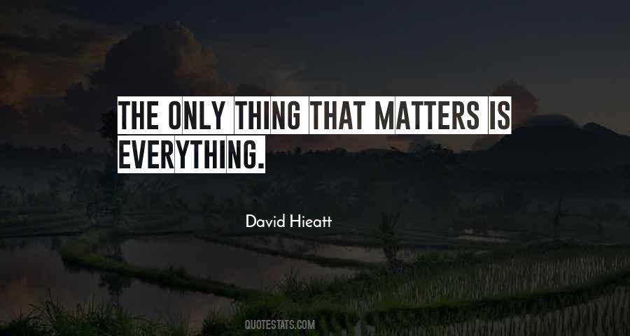 Only Thing That Matters Quotes #1014119