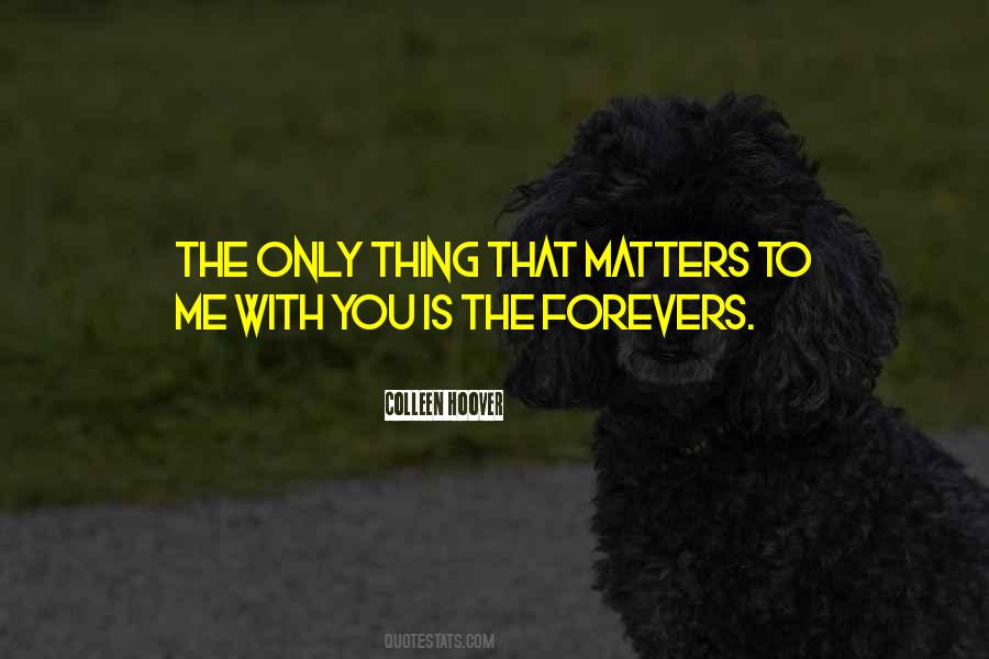 Only Thing That Matters Quotes #1619350