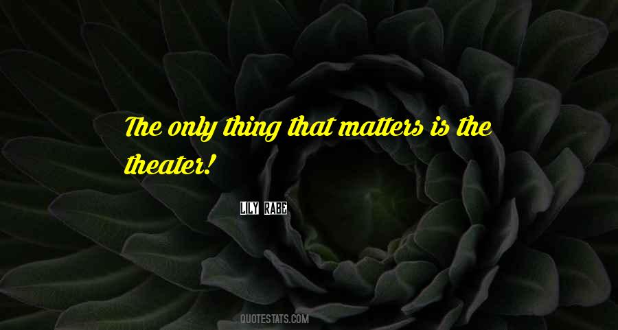 Only Thing That Matters Quotes #304252