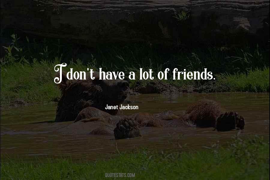 Quotes About A Lot Of Friends #1334400