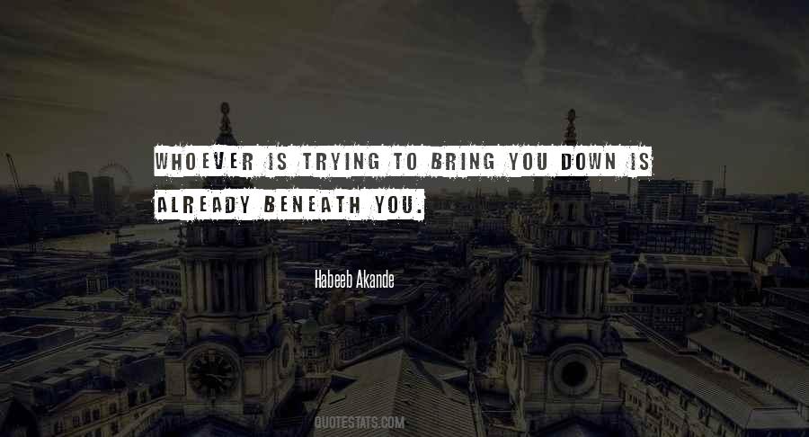 Quotes About Someone Trying To Bring You Down #599470