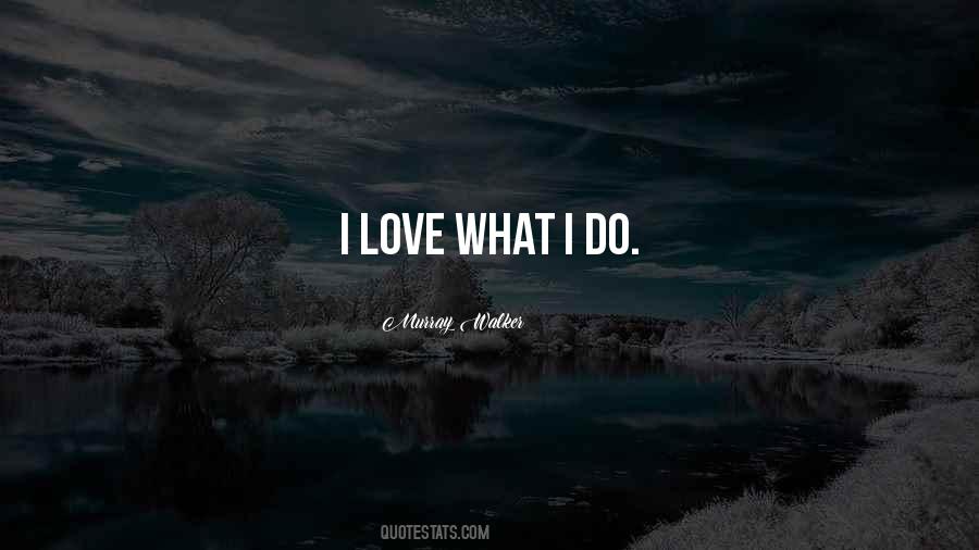 Love What Quotes #1331845