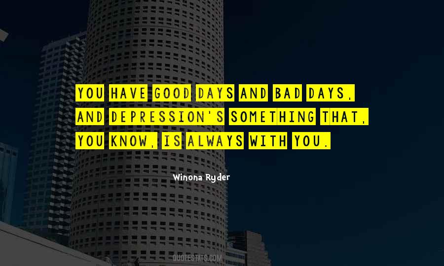 Quotes About Good Days And Bad #1499188