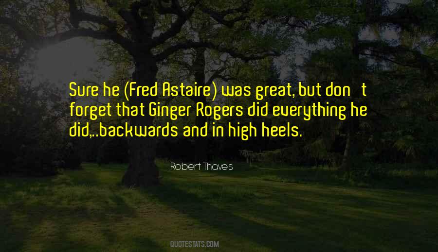 Quotes About Fred Astaire And Ginger Rogers #994780
