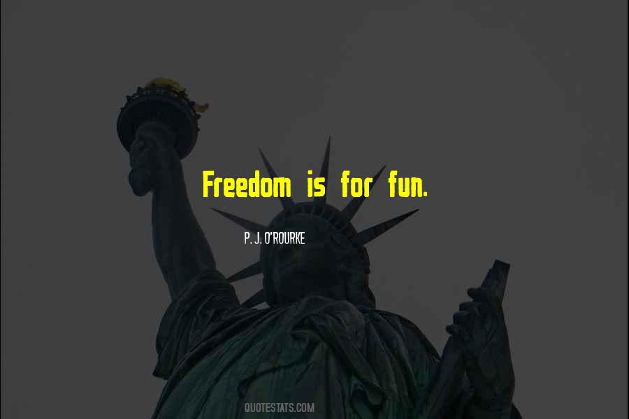 Freedom Fun Quotes #711416