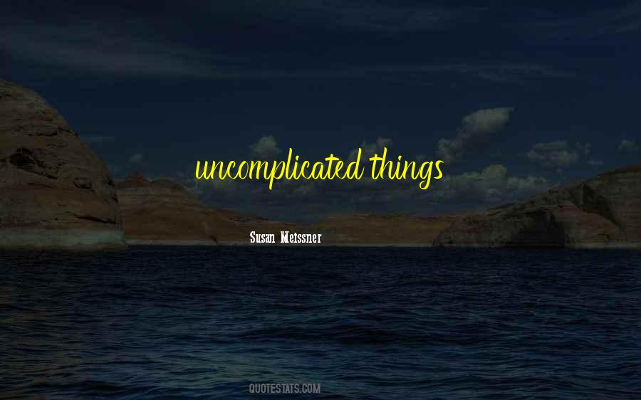 Quotes About Uncomplicated #185560