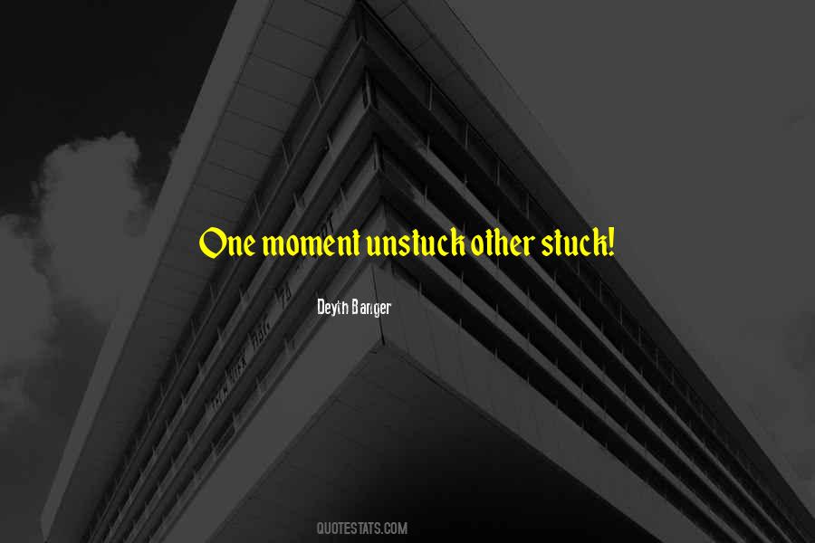 Get Unstuck Quotes #1861243