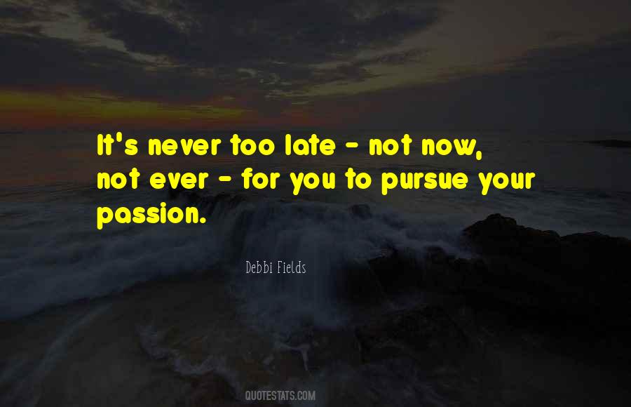It S Not Too Late Quotes #1541053
