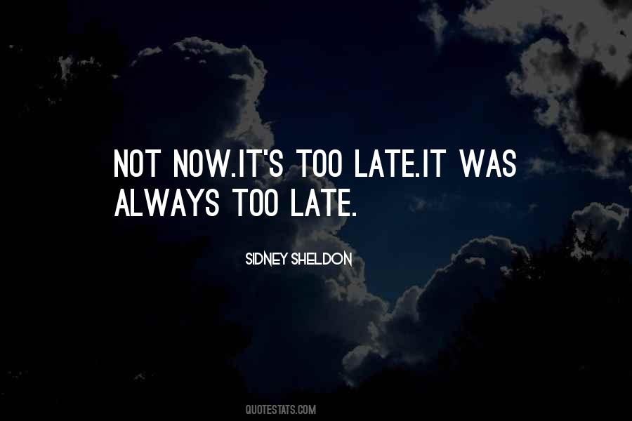 It S Not Too Late Quotes #1548778