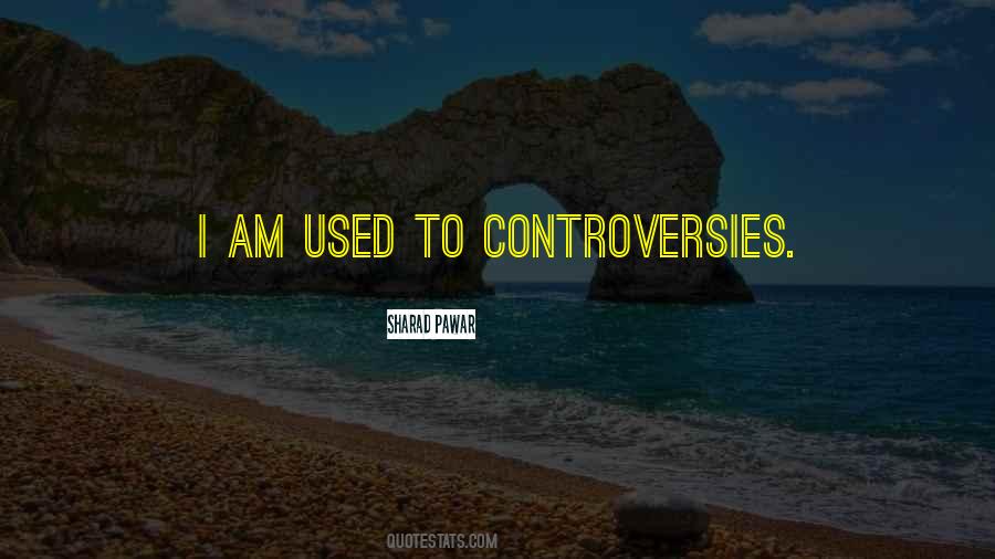 Quotes About Controversies #1569517