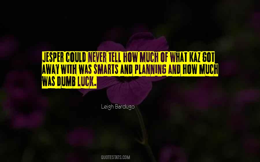 Quotes About Dumb Luck #628828