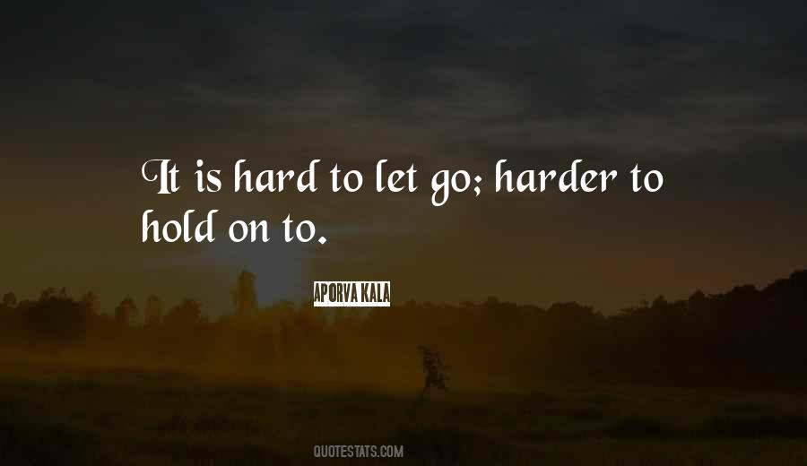 Quotes About It's Hard To Let Go #1333930