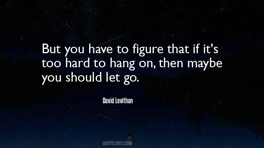 Quotes About It's Hard To Let Go #15992