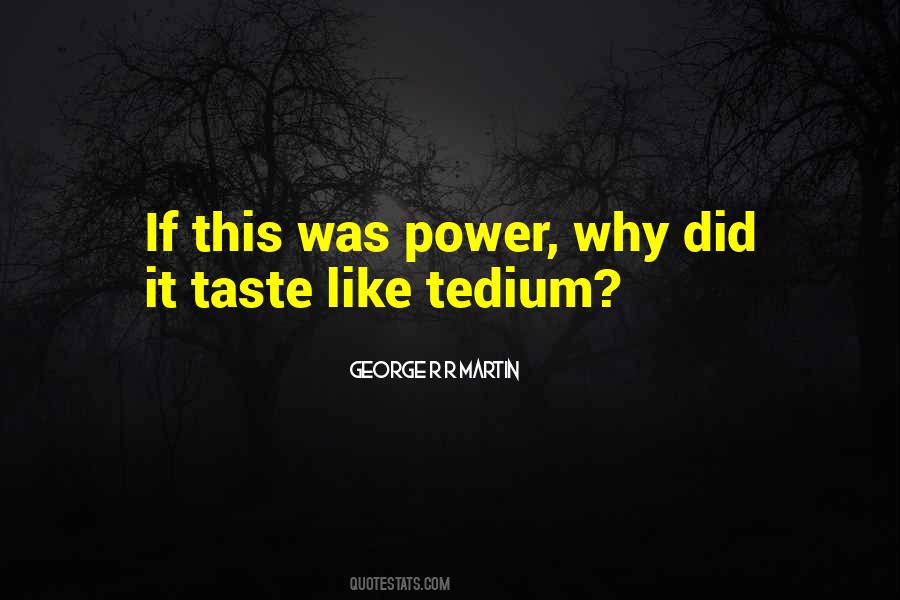 Quotes About Tedium #1044026