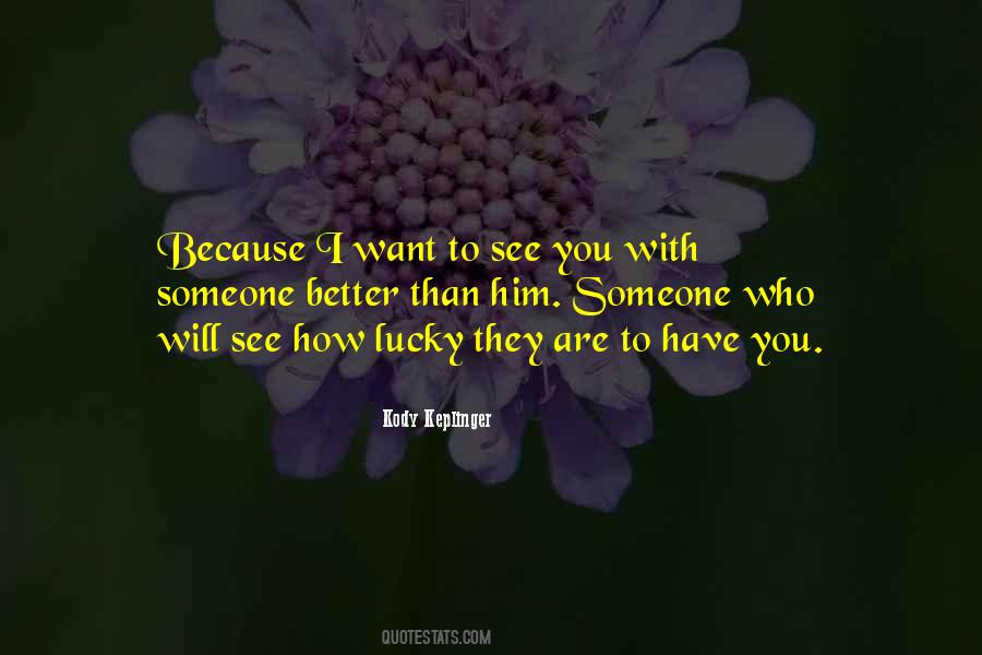 Quotes About How Lucky You Are To Have Someone #530704