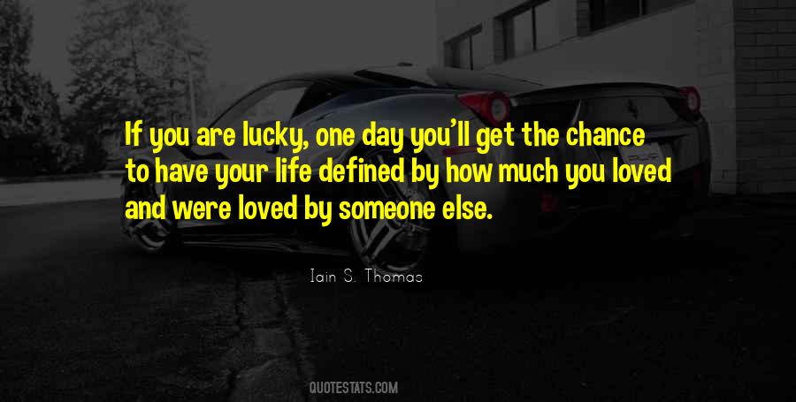 Quotes About How Lucky You Are To Have Someone #589732