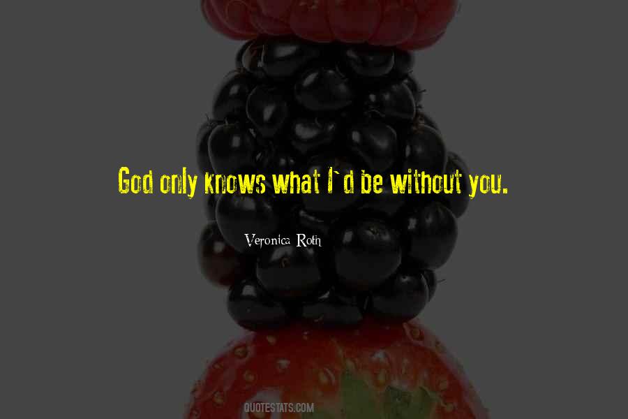 Quotes About Only God Knows #17356