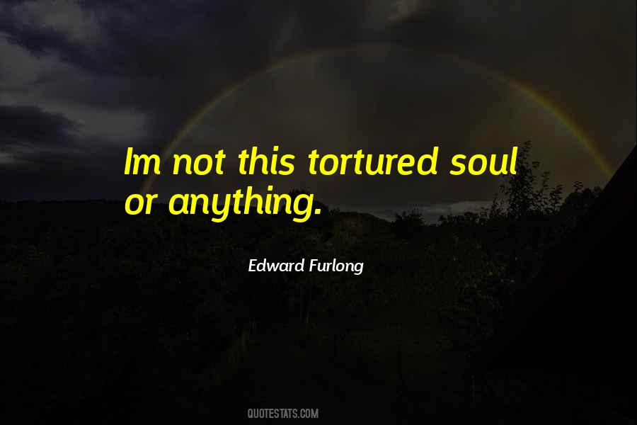 Quotes About Tortured Souls #465596
