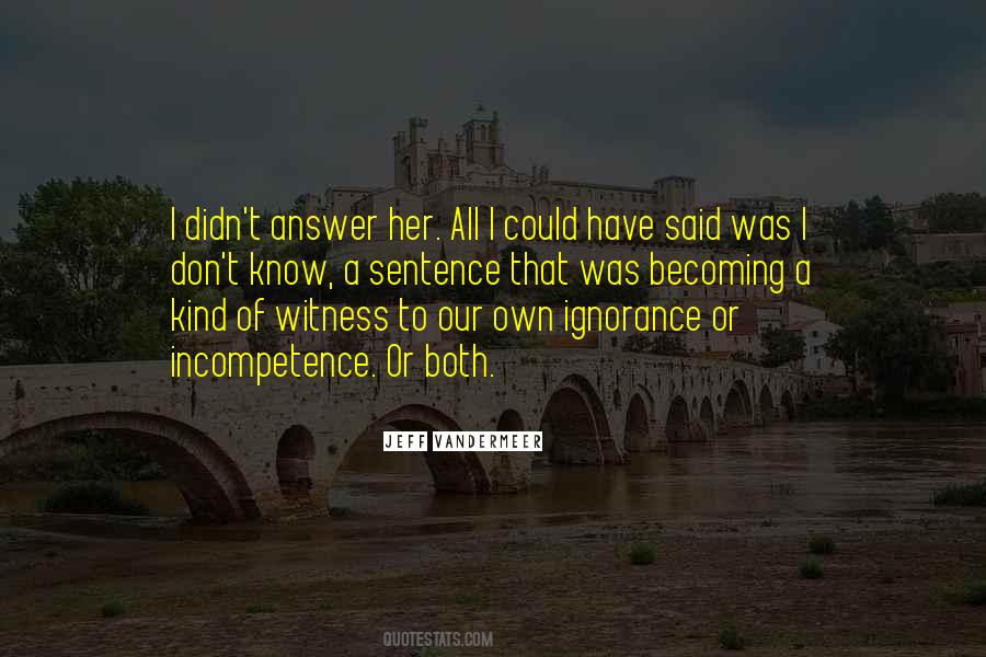 Ignorance And Incompetence Quotes #193102