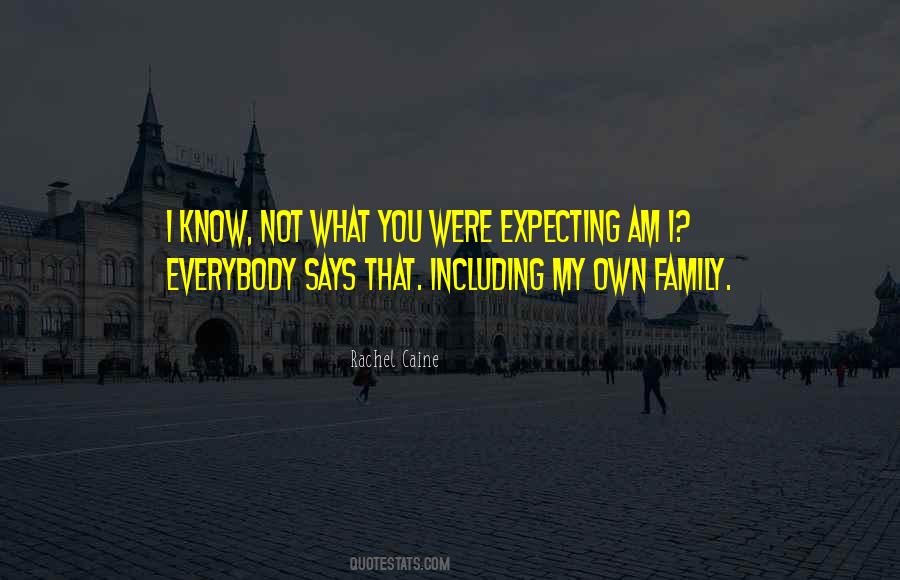 Quotes About My Own Family #594109