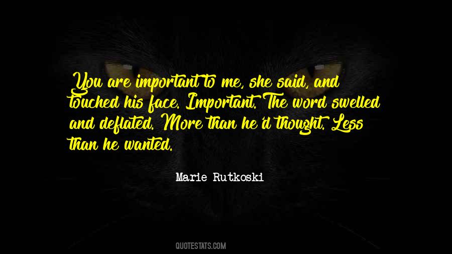Quotes About You Are Important To Me #434521