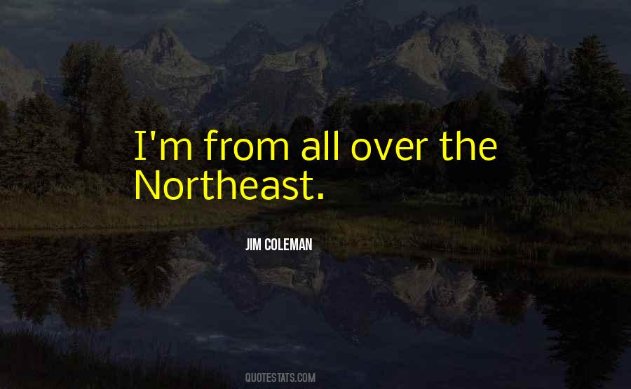 Quotes About The Northeast #1428987