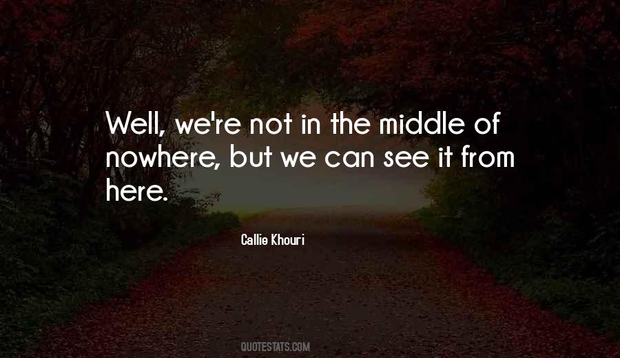 Quotes About The Middle Of Nowhere #181745